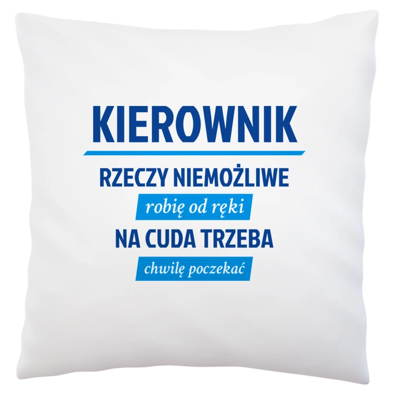 Kierownik - Rzeczy Niemożliwe Robię Od Ręki - Na Cuda Trzeba Chwilę Poczekać - Poduszka Biała