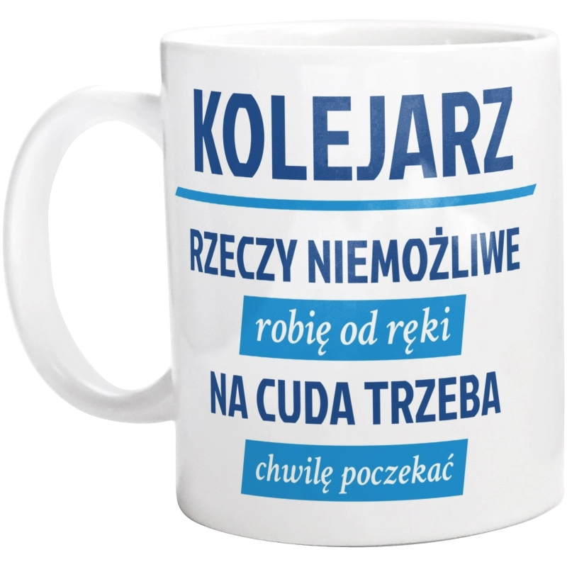 Kolejarz - Rzeczy Niemożliwe Robię Od Ręki - Na Cuda Trzeba Chwilę Poczekać - Kubek Biały