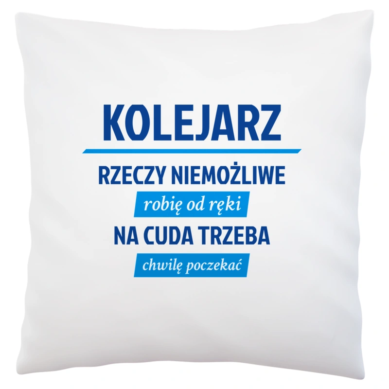 Kolejarz - Rzeczy Niemożliwe Robię Od Ręki - Na Cuda Trzeba Chwilę Poczekać - Poduszka Biała