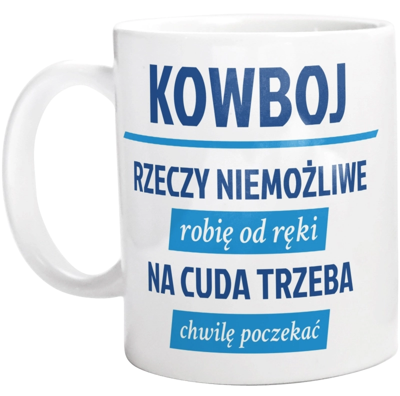 Kowboj - Rzeczy Niemożliwe Robię Od Ręki - Na Cuda Trzeba Chwilę Poczekać - Kubek Biały