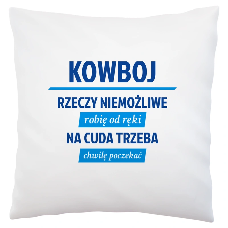 Kowboj - Rzeczy Niemożliwe Robię Od Ręki - Na Cuda Trzeba Chwilę Poczekać - Poduszka Biała