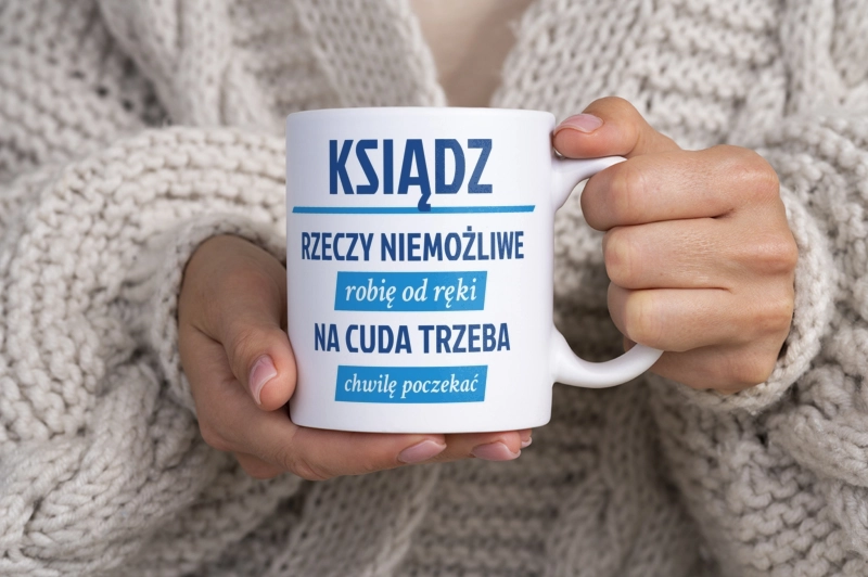 Ksiądz - Rzeczy Niemożliwe Robię Od Ręki - Na Cuda Trzeba Chwilę Poczekać - Kubek Biały