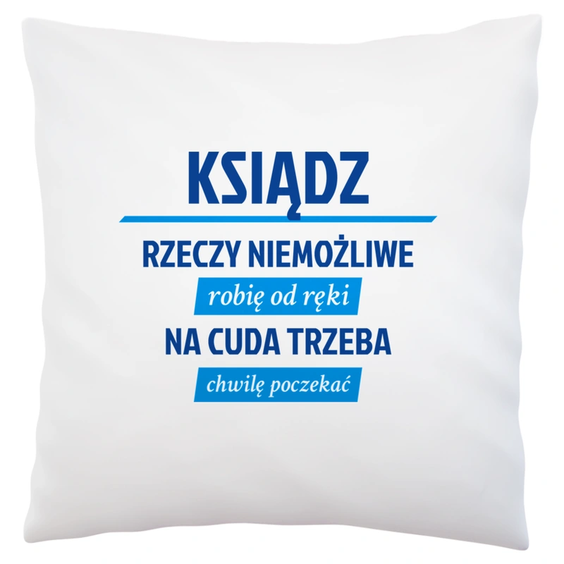 Ksiądz - Rzeczy Niemożliwe Robię Od Ręki - Na Cuda Trzeba Chwilę Poczekać - Poduszka Biała