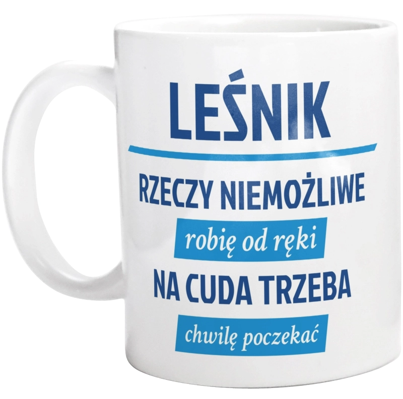 Leśnik - Rzeczy Niemożliwe Robię Od Ręki - Na Cuda Trzeba Chwilę Poczekać - Kubek Biały