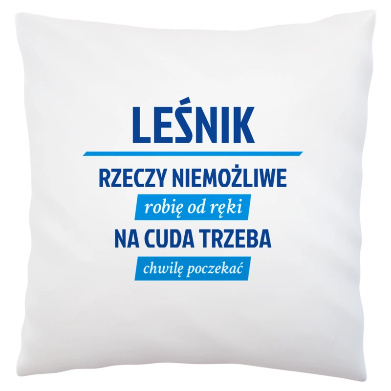 Leśnik - Rzeczy Niemożliwe Robię Od Ręki - Na Cuda Trzeba Chwilę Poczekać - Poduszka Biała