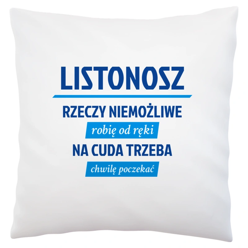 Listonosz - Rzeczy Niemożliwe Robię Od Ręki - Na Cuda Trzeba Chwilę Poczekać - Poduszka Biała