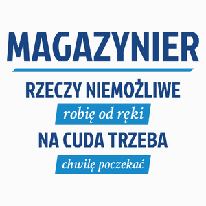 Magazynier - Rzeczy Niemożliwe Robię Od Ręki - Na Cuda Trzeba Chwilę Poczekać - Poduszka Biała