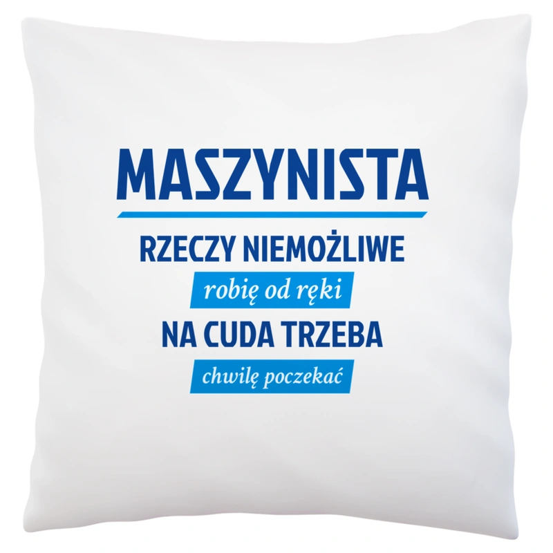 Maszynista - Rzeczy Niemożliwe Robię Od Ręki - Na Cuda Trzeba Chwilę Poczekać - Poduszka Biała