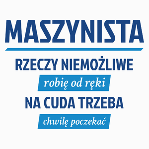 Maszynista - Rzeczy Niemożliwe Robię Od Ręki - Na Cuda Trzeba Chwilę Poczekać - Poduszka Biała