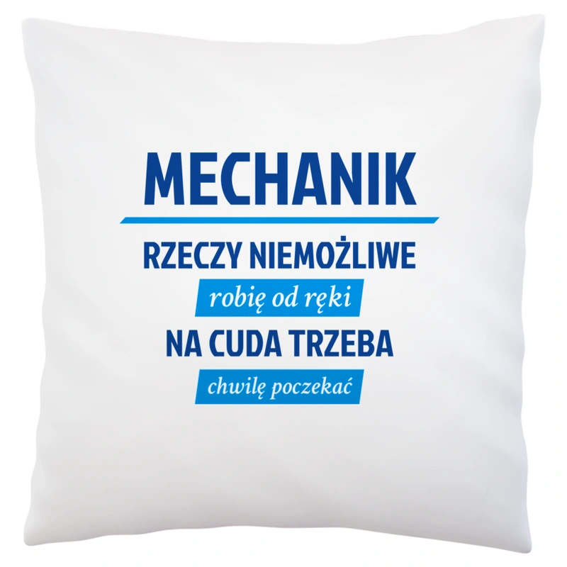 Mechanik - Rzeczy Niemożliwe Robię Od Ręki - Na Cuda Trzeba Chwilę Poczekać - Poduszka Biała