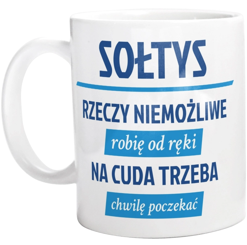 Sołtys - Rzeczy Niemożliwe Robię Od Ręki - Na Cuda Trzeba Chwilę Poczekać - Kubek Biały