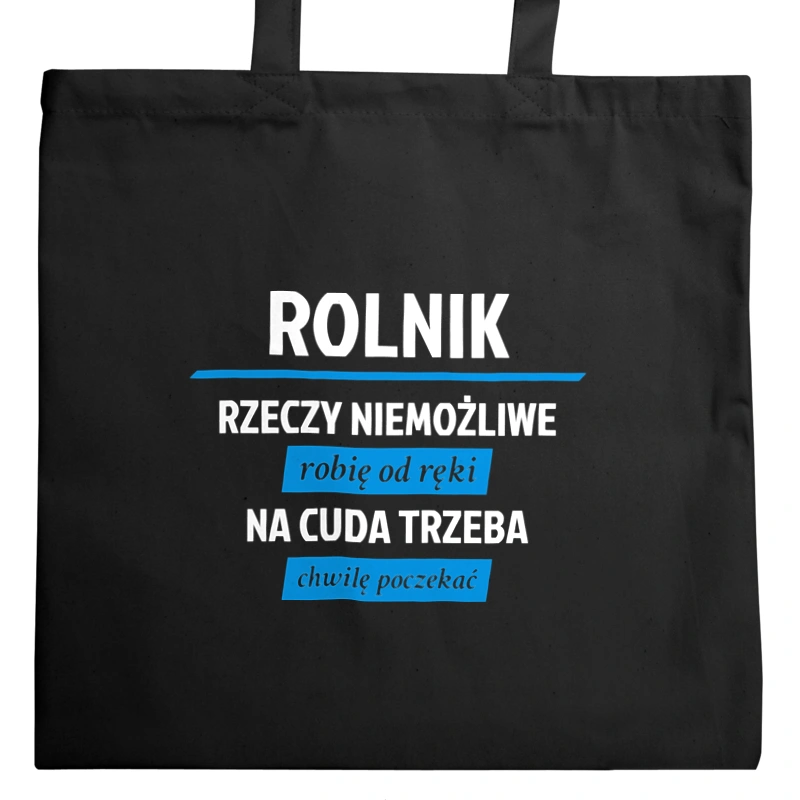 Rolnik - Rzeczy Niemożliwe Robię Od Ręki - Na Cuda Trzeba Chwilę Poczekać - Torba Na Zakupy Czarna