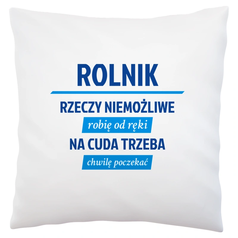 Rolnik - Rzeczy Niemożliwe Robię Od Ręki - Na Cuda Trzeba Chwilę Poczekać - Poduszka Biała