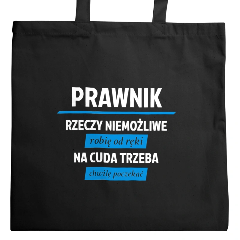 Prawnik - Rzeczy Niemożliwe Robię Od Ręki - Na Cuda Trzeba Chwilę Poczekać - Torba Na Zakupy Czarna