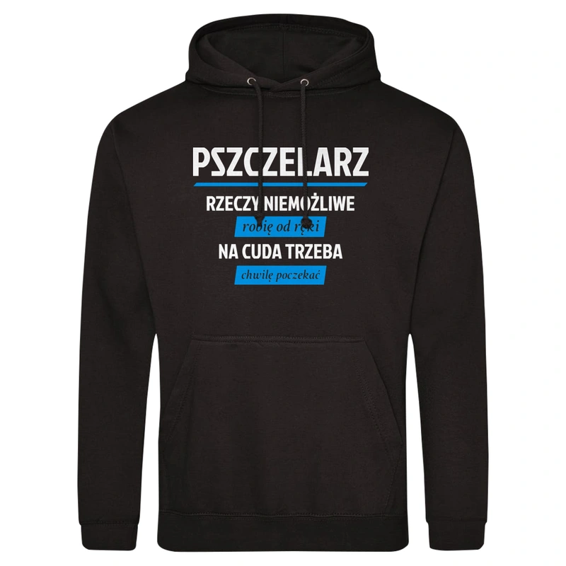 Pszczelarz - Rzeczy Niemożliwe Robię Od Ręki - Na Cuda Trzeba Chwilę Poczekać - Męska Bluza z kapturem Czarna