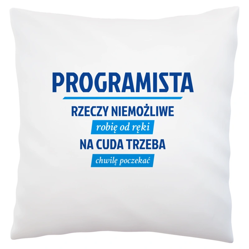 Programista - Rzeczy Niemożliwe Robię Od Ręki  - Poduszka Biała