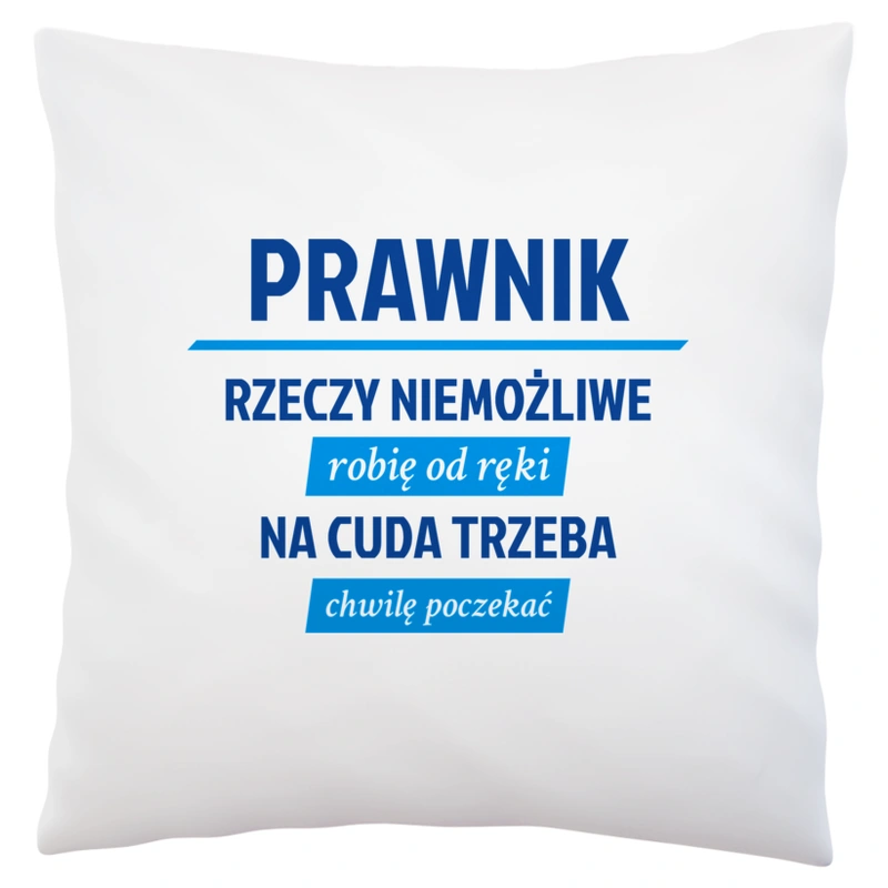 Prawnik - Rzeczy Niemożliwe Robię Od Ręki - Na Cuda Trzeba Chwilę Poczekać - Poduszka Biała