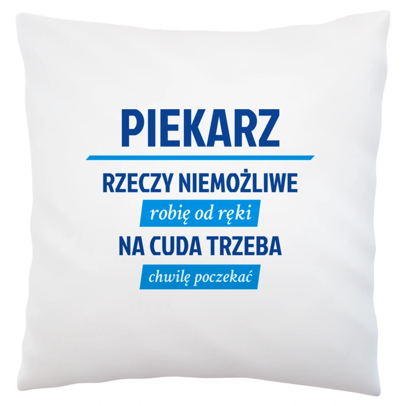 Piekarz - Rzeczy Niemożliwe Robię Od Ręki - Na Cuda Trzeba Chwilę Poczekać - Poduszka Biała