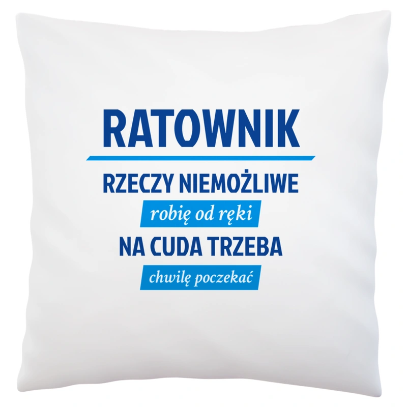 Ratownik - Rzeczy Niemożliwe Robię Od Ręki - Na Cuda Trzeba Chwilę Poczekać - Poduszka Biała