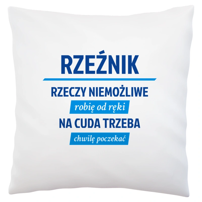 Rzeźnik - Rzeczy Niemożliwe Robię Od Ręki - Na Cuda Trzeba Chwilę Poczekać - Poduszka Biała