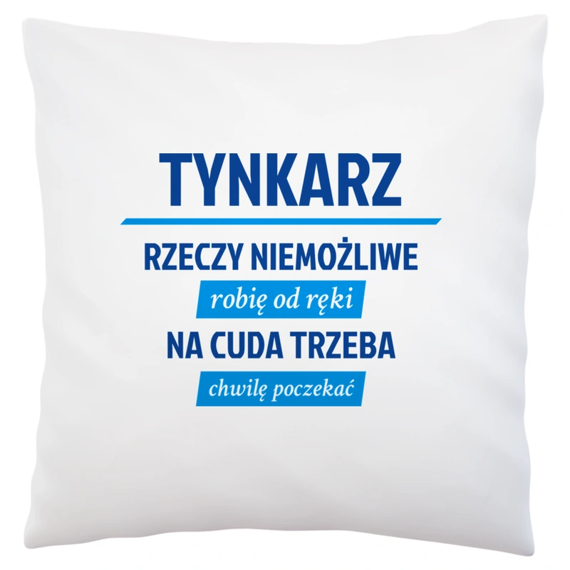 Tynkarz - Rzeczy Niemożliwe Robię Od Ręki - Na Cuda Trzeba Chwilę Poczekać - Poduszka Biała