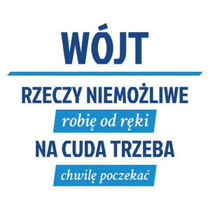 Wójt - Rzeczy Niemożliwe Robię Od Ręki - Na Cuda Trzeba Chwilę Poczekać - Kubek Biały