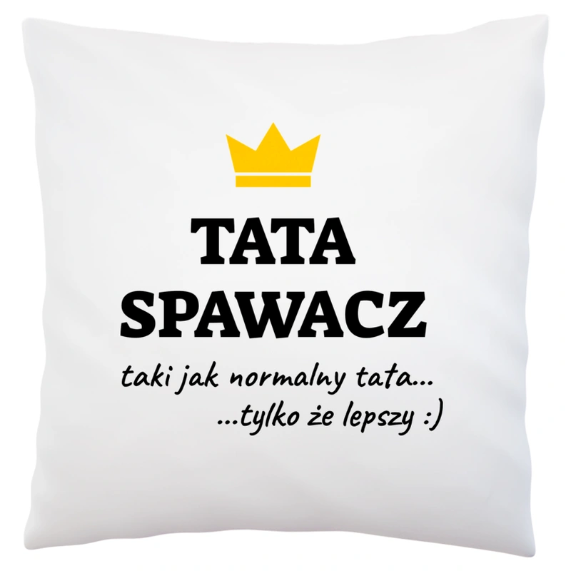 Tata Spawacz Lepszy - Poduszka Biała