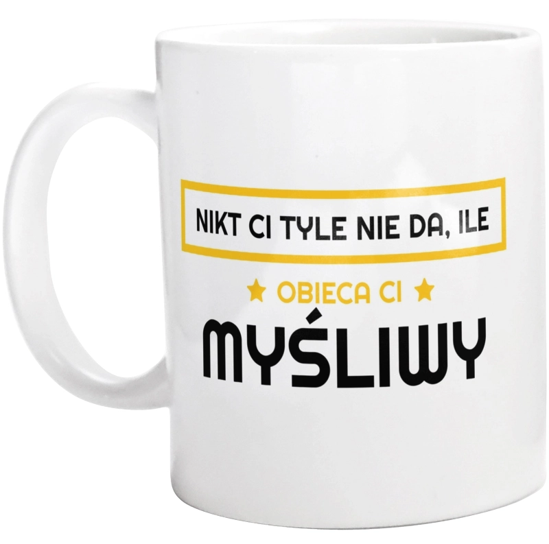 Nikt Ci Tyle Nie Da Ile Obieca Ci myśliwy - Kubek Biały