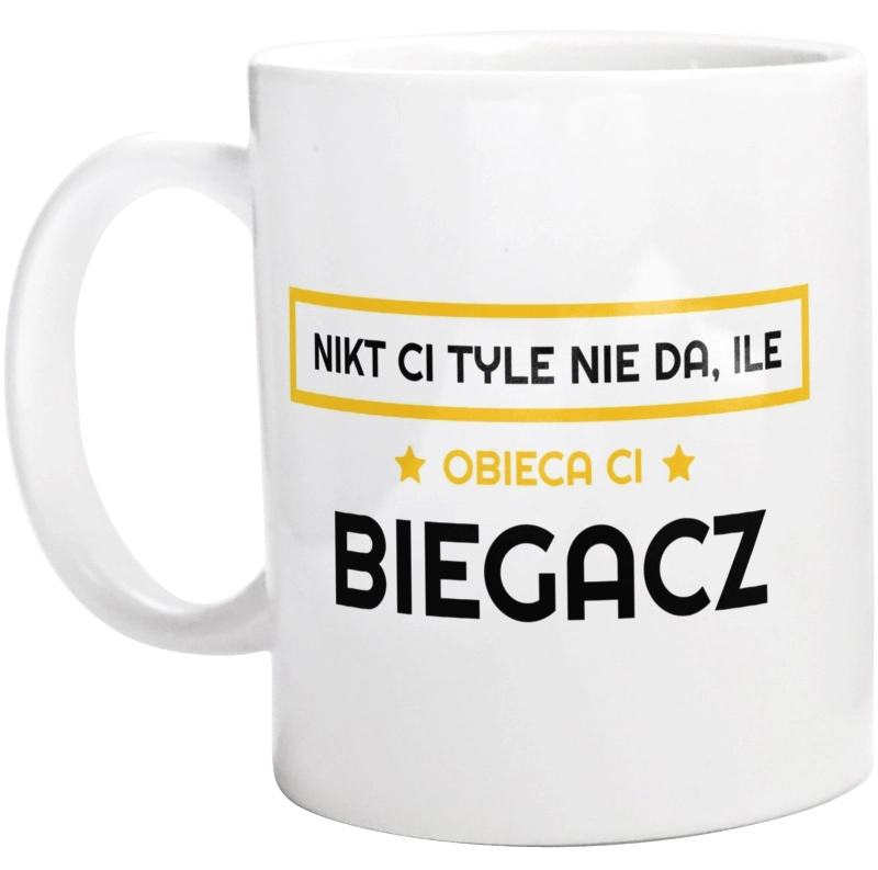 Nikt Ci Tyle Nie Da Ile Obieca Ci biegacz - Kubek Biały