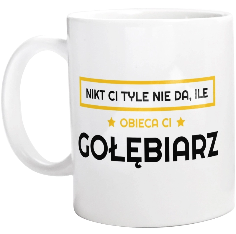 Nikt Ci Tyle Nie Da Ile Obieca Ci gołębiarz - Kubek Biały