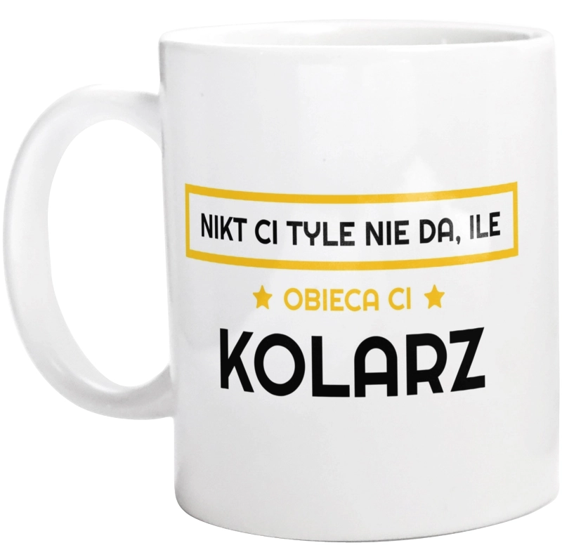 Nikt Ci Tyle Nie Da Ile Obieca Ci kolarz - Kubek Biały