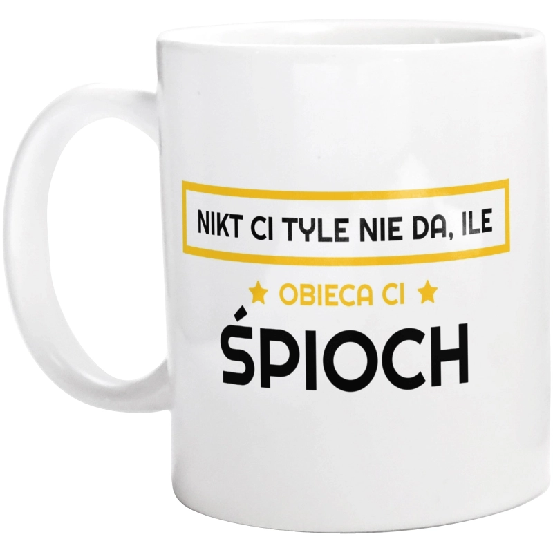 Nikt Ci Tyle Nie Da Ile Obieca Ci śpioch - Kubek Biały