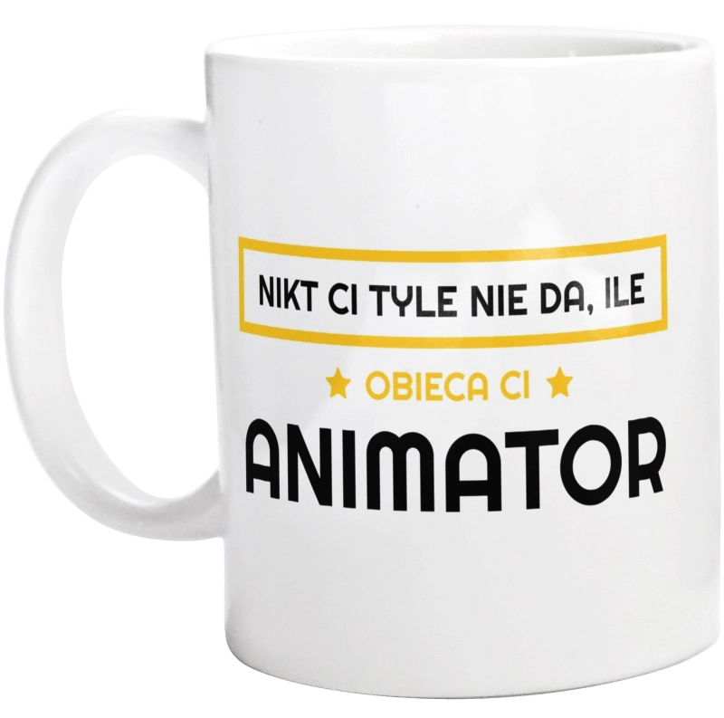 Nikt Ci Tyle Nie Da Ile Obieca Ci animator - Kubek Biały