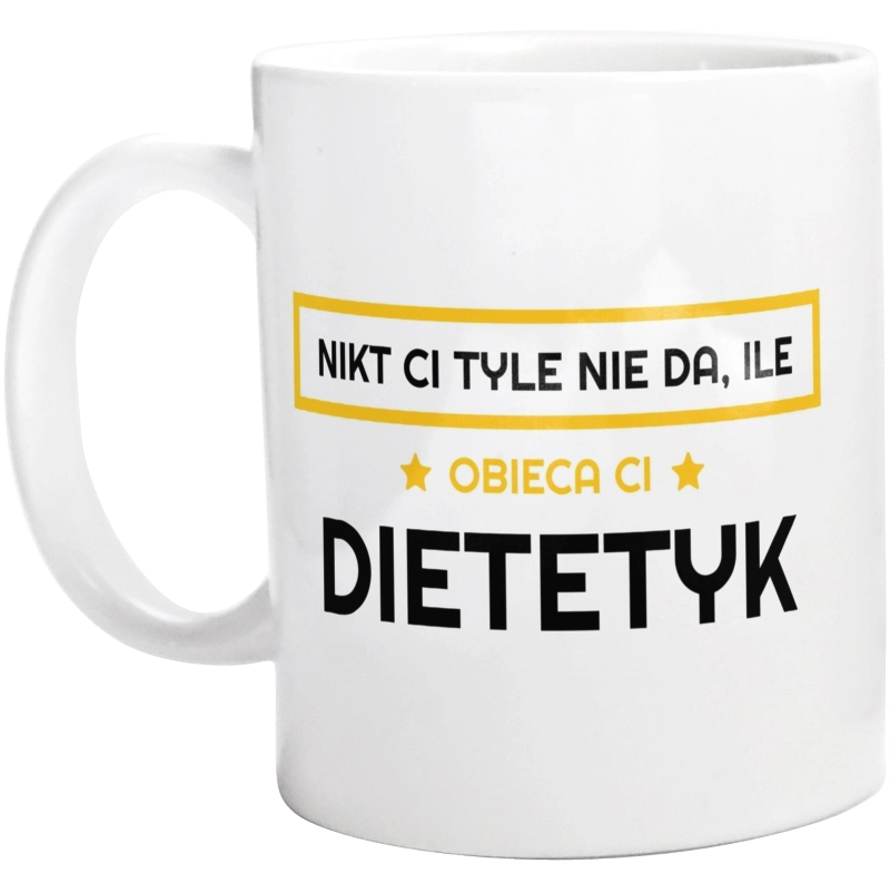 Nikt Ci Tyle Nie Da Ile Obieca Ci dietetyk - Kubek Biały