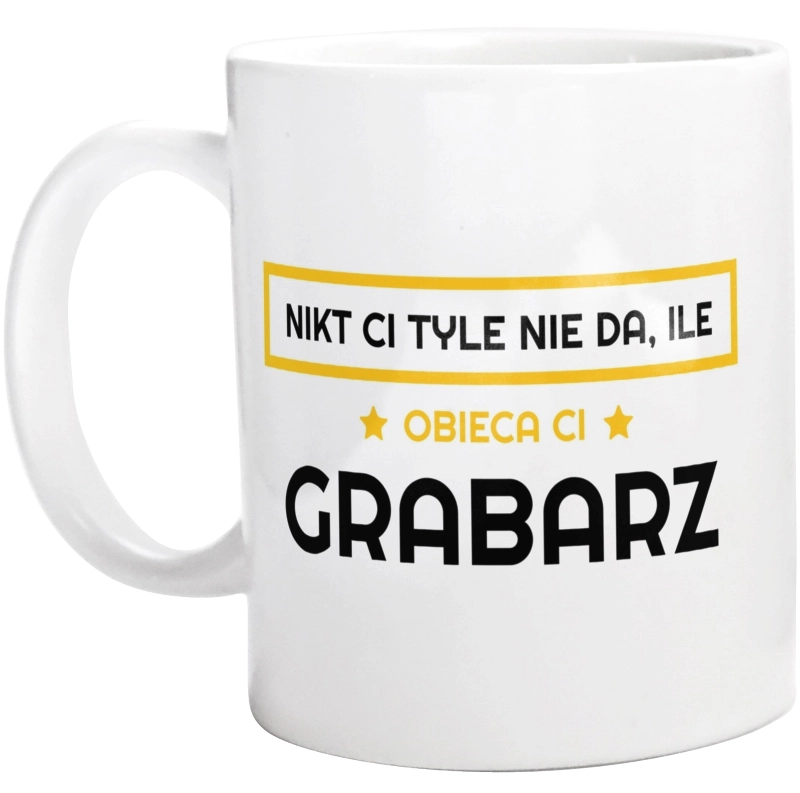 Nikt Ci Tyle Nie Da Ile Obieca Ci grabarz - Kubek Biały