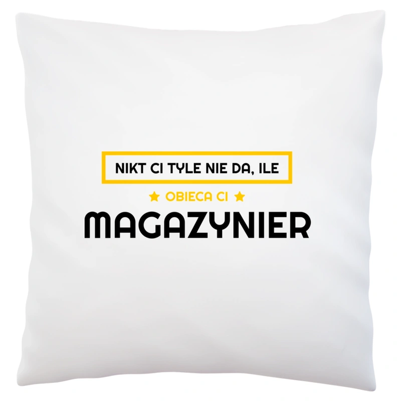 Nikt Ci Tyle Nie Da Ile Obieca Ci magazynier - Poduszka Biała