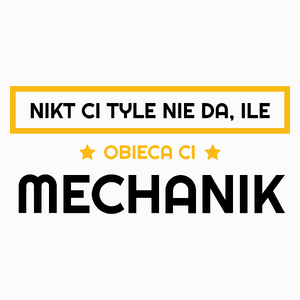 Nikt Ci Tyle Nie Da Ile Obieca Ci Mechanik - Poduszka Biała