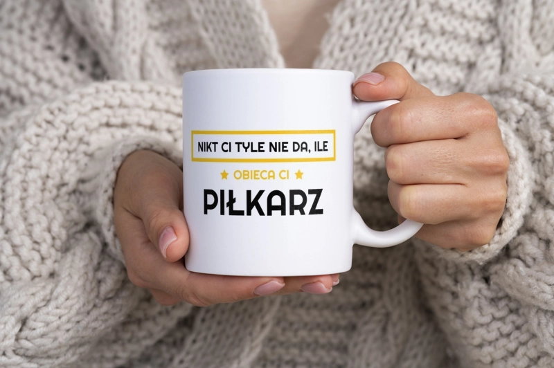 Nikt Ci Tyle Nie Da Ile Obieca Ci piłkarz - Kubek Biały