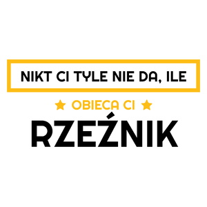 Nikt Ci Tyle Nie Da Ile Obieca Ci rzeźnik - Kubek Biały