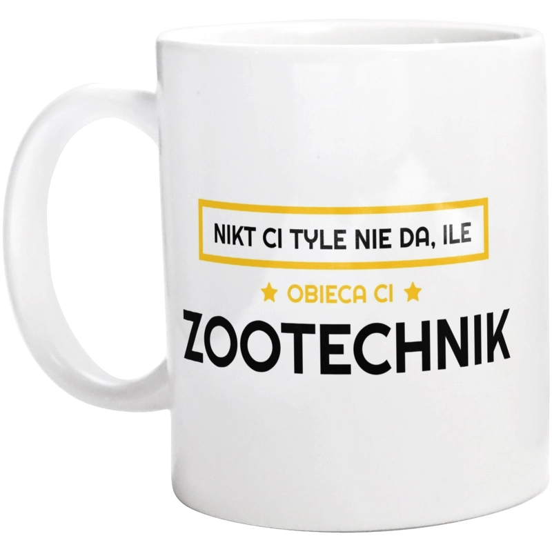 Nikt Ci Tyle Nie Da Ile Obieca Ci zootechnik - Kubek Biały