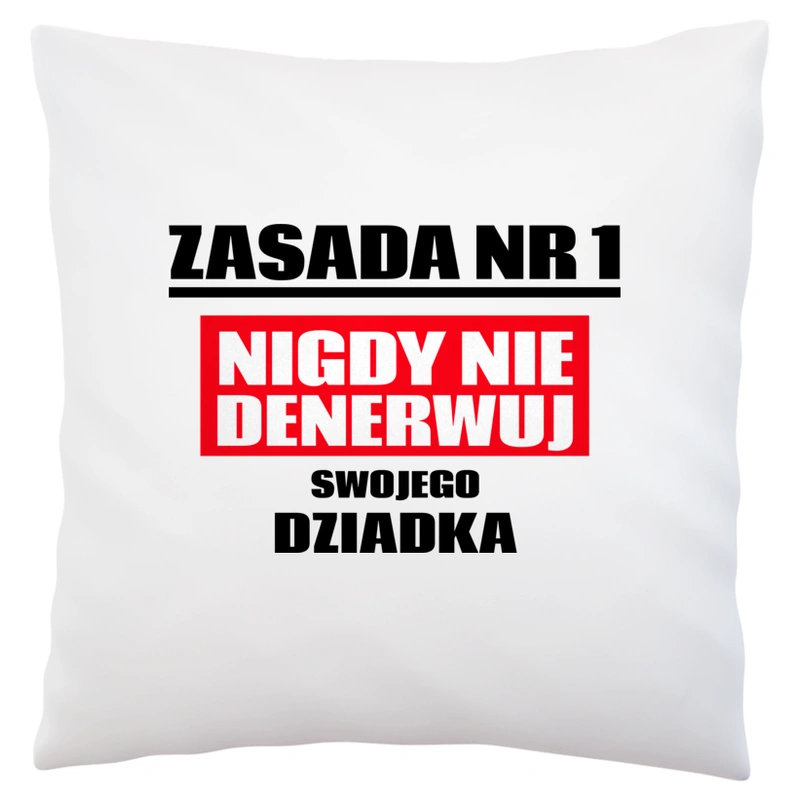 Zasada Nr 1 - Nigdy Nie Denerwuj Swojego Dziadka - Poduszka Biała