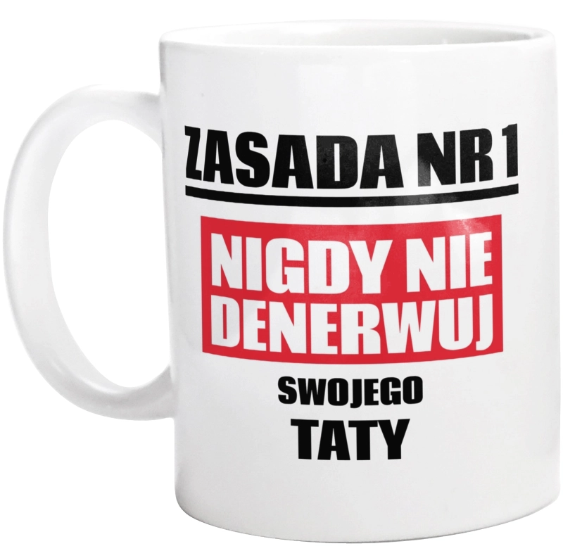 Zasada Nr 1 - Nigdy Nie Denerwuj Swojego Taty - Kubek Biały