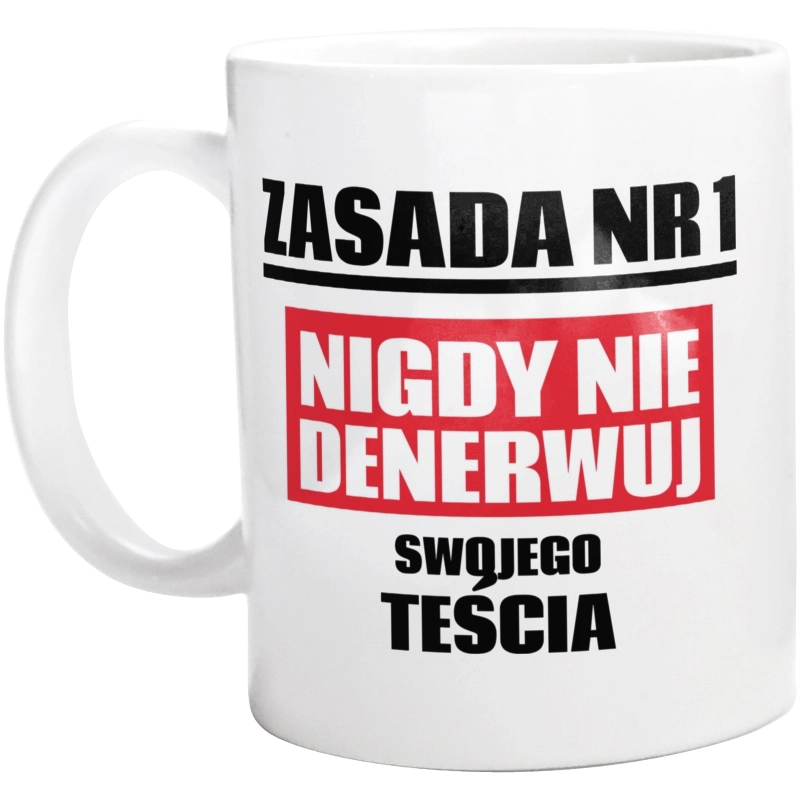 Zasada Nr 1 - Nigdy Nie Denerwuj Swojego Teścia - Kubek Biały