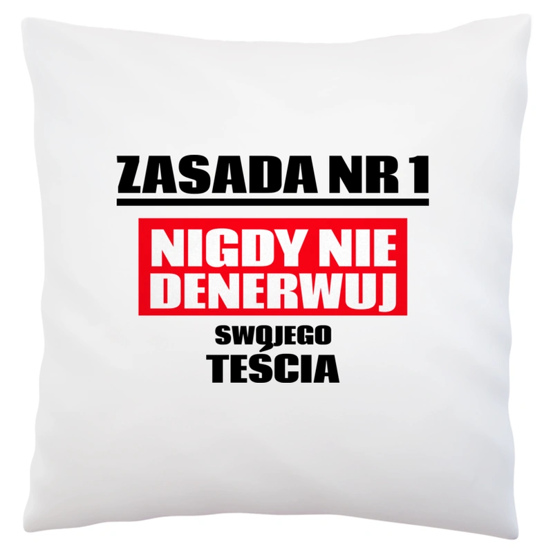 Zasada Nr 1 - Nigdy Nie Denerwuj Swojego Teścia - Poduszka Biała