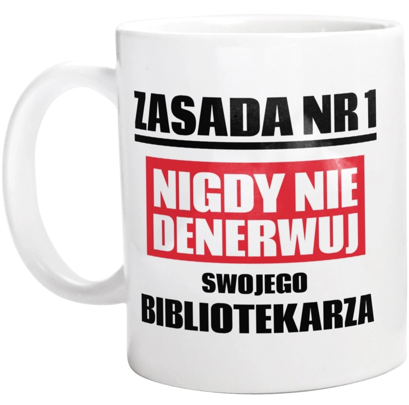 Zasada Nr 1 - Nigdy Nie Denerwuj Swojego Bibliotekarza - Kubek Biały