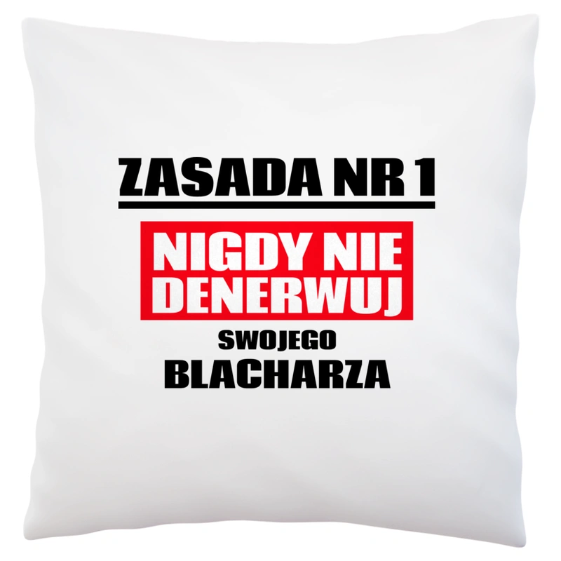 Zasada Nr 1 - Nigdy Nie Denerwuj Swojego Blacharza - Poduszka Biała