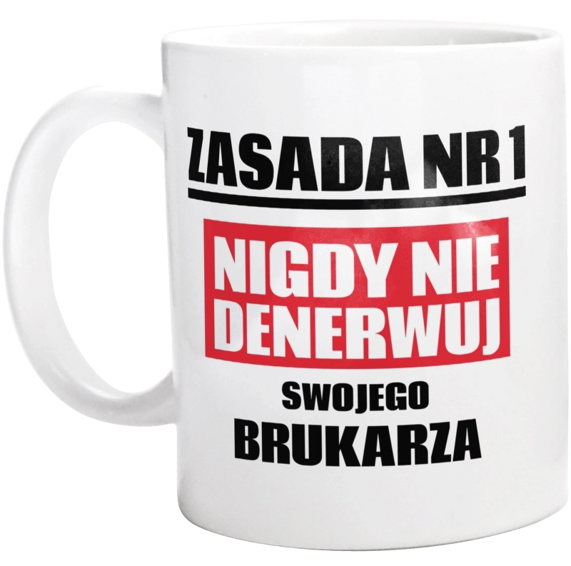 Zasada Nr 1 - Nigdy Nie Denerwuj Swojego Brukarza - Kubek Biały