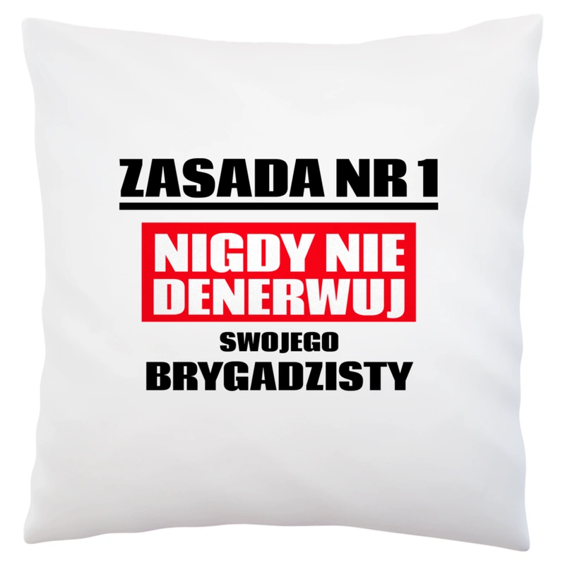 Zasada Nr 1 - Nigdy Nie Denerwuj Swojego Brygadzisty - Poduszka Biała