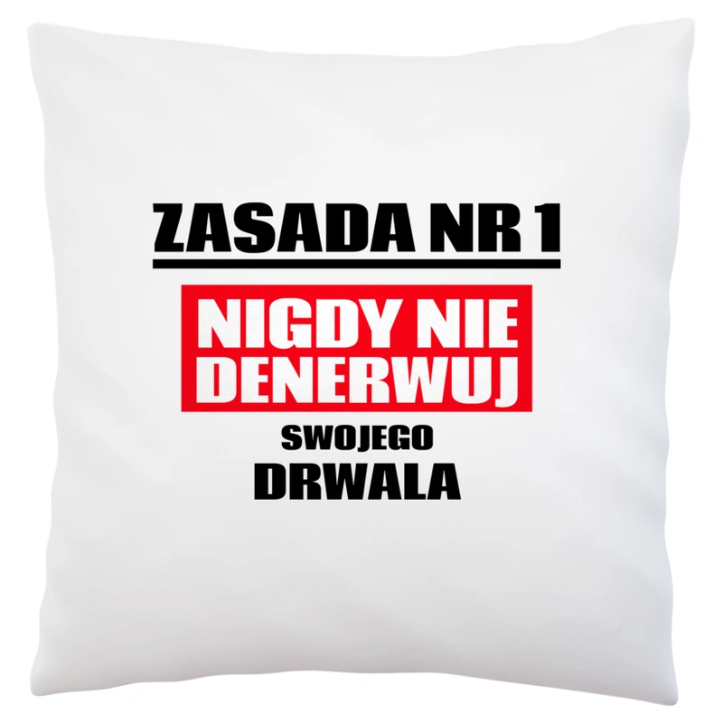 Zasada Nr 1 - Nigdy Nie Denerwuj Swojego Drwala - Poduszka Biała