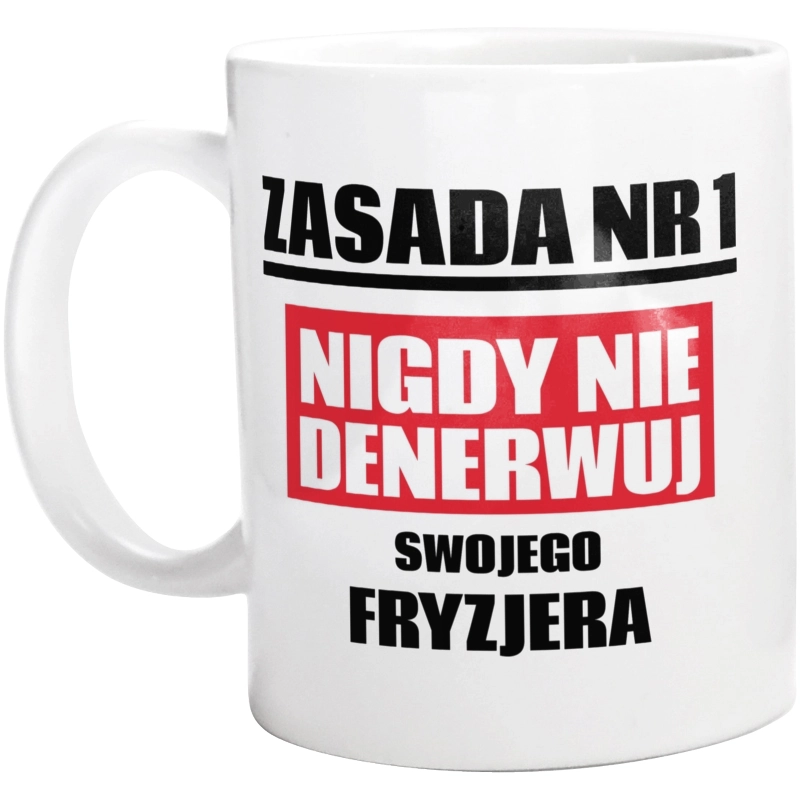 Zasada Nr 1 - Nigdy Nie Denerwuj Swojego Fryzjera - Kubek Biały